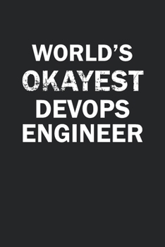 Paperback World's Okayest Devops Engineer: Funny gag gift for sarcastic snarky Devops Engineer - Blank Lined Notebook Book