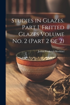 Paperback Studies in Glazes. Part I. Fritted Glazes Volume No. 2 (part 2 of 2) Book