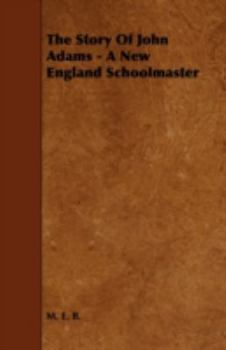 Paperback The Story Of John Adams - A New England Schoolmaster Book
