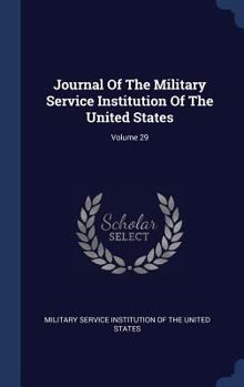 Journal of the Military Service Institution of the United States; Volume 29
