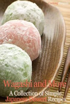 Paperback Wagashi and More: A Collection of Simple Japanese Dessert Recipes Book