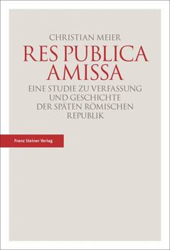Paperback Res Publica Amissa: Eine Studie Zu Verfassung Und Geschichte Der Spaten Romischen Republik [German] Book