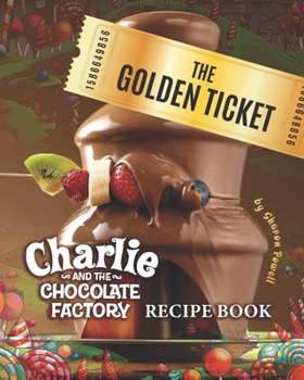 Paperback The Golden Ticket: Charlie and the Chocolate Factory Recipe Book