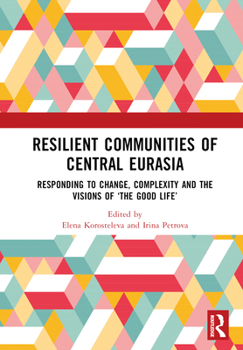 Hardcover Resilient Communities of Central Eurasia: Responding to Change, Complexity and the Visions of 'The Good Life' Book
