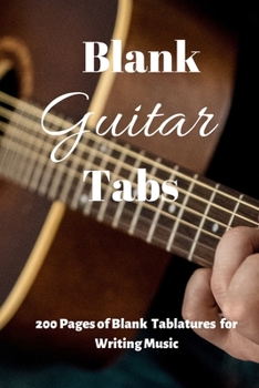 Paperback Blank Guitar Tabs: 200 Blank Tablatures for Writing and Composing Your Own Guitar Music (Blank Music Sheets, Music Sheets, Making Music) Book