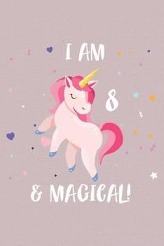 Paperback I Am 8 And Magical: 8-Year Old Unicorn Girl Birthday Celebration Keepsake Diary Book