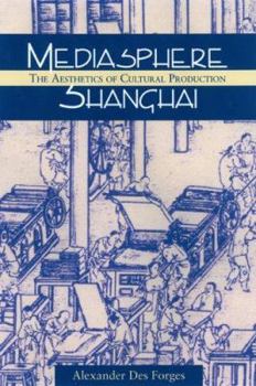 Hardcover Mediasphere Shanghai: The Aesthetics of Cultural Production Book