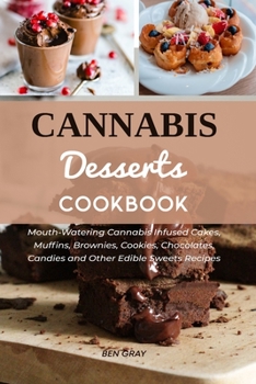 Paperback Cannabis Dessert Cookbook: Mouth-Watering Cannabis Infused Cakes, Muffins, Brownies, Cookies, Chocolates, Candies and Other Edible Sweets Recipes Book