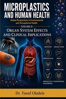 Microplastics and Human Health: Global Perspectives in Environmental and Occupational Health: Organ System Effects and Clinical Implications