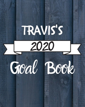 Paperback Travis's 2020 Goal Book: 2020 New Year Planner Goal Journal Gift for Travis / Notebook / Diary / Unique Greeting Card Alternative Book