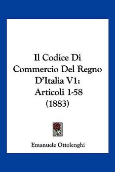 Paperback Il Codice Di Commercio Del Regno D'Italia V1: Articoli 1-58 (1883) [Italian] Book