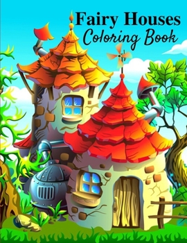 Fairy Houses Coloring Book: Fairy Houses for Relaxation and Stress Relief