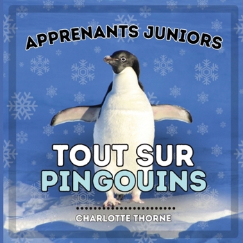 Paperback Apprenants Juniors, Tout Sur Pingouins: Tout savoir sur ces oiseaux incapables de voler ! [French] Book