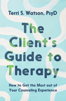 Paperback The Client's Guide to Therapy: How to Get the Most Out of Your Counseling Experience Book