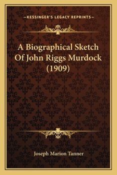 Paperback A Biographical Sketch Of John Riggs Murdock (1909) Book
