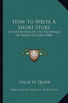 Paperback How To Write A Short Story: An Exposition Of The Technique Of Short Fiction (1904) Book