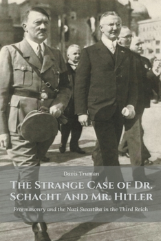 Paperback The Strange Case of Dr. Schacht And Mr. Hitler Freemasonry and the Nazi Swastika in the Third Reich Book