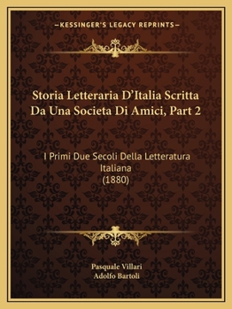 Paperback Storia Letteraria D'Italia Scritta Da Una Societa Di Amici, Part 2: I Primi Due Secoli Della Letteratura Italiana (1880) [Italian] Book