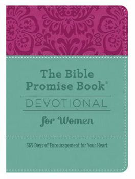 The Bible Promise Book® Devotional for Women: 365 Days of Encouragement for Your Heart