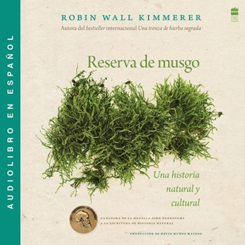 Reserva de Musgo / Gathering Moss (Spanish Edition): Una Historia Natural Y Cultural de Los Musgos