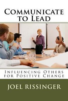 Paperback Communicate to Lead: Influencing Others for Positive Change Book