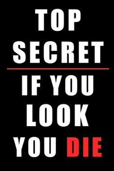 Paperback Top Secret If You Look You Die: Hilarious Funny Gift Notebook 6" x 9" Book