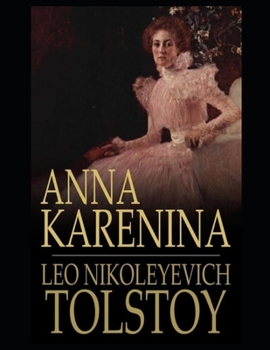 Anna Karenina By Lev Nikolayevich Tolstoy (A Romantic Novel) "The New Complete Unabridged & Annotated Classic Version"