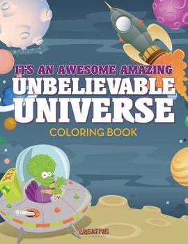 Paperback Its An Awesome Amazing Unbelievable Universe Coloring Book
