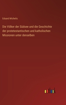 Die Völker der Südsee und die Geschichte der protetestantischen und katholischen Missionen unter denselben (German Edition)