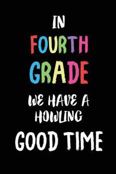 Paperback In Fourth Grade We Have A Howling Good Time: Fourth Grade Back to School Gift for Students Book