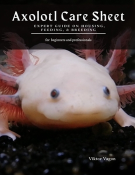 Paperback Axolotl Care Sheet: Expert Guide on Housing, Feeding, & Breeding Book
