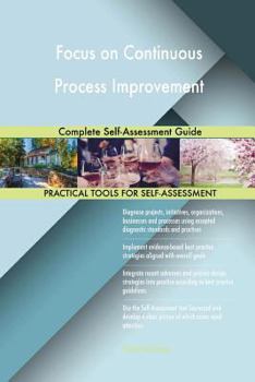 Paperback Focus on Continuous Process Improvement Complete Self-Assessment Guide Book