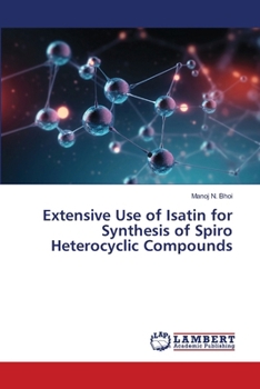 Extensive Use of Isatin for Synthesis of Spiro Heterocyclic Compounds