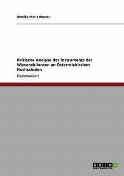 Paperback Kritische Analyse des Instruments der Wissensbilanzen an Österreichischen Hochschulen [German] Book
