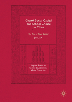 Guanxi, Social Capital and School Choice in China: The Rise of Ritual Capital