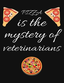 PIZZA is the mystery of veterinarians: Planner, Journal, Notebook, Composition book for men, women and teen. Travel planner & vacation journal