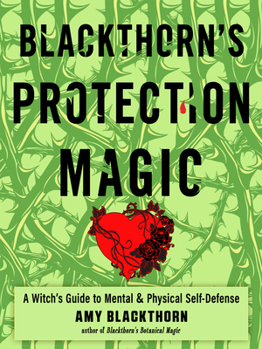 Paperback Blackthorn's Protection Magic: A Witch's Guide to Mental and Physical Self-Defense Book