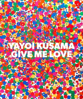 Hardcover Yayoi Kusama: Give Me Love Book