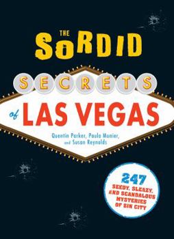 Paperback The Sordid Secrets of Las Vegas: 247 Seedy, Sleazy, and Scandalous Mysteries of Sin City Book