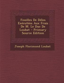 Paperback Fouilles de Delos Executees Aux Frais de M. Le Duc de Loubat - Primary Source Edition [French] Book