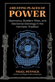 Paperback Creating Places of Power: Geomancy, Builders' Rites, and Electional Astrology in the Hermetic Tradition Book