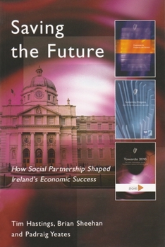 Paperback Saving the Future: How Social Partnership Shaped Ireland's Economic Success Book