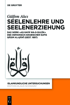 Hardcover Seelenlehre Und Seelenerziehung: Das Werk »As-Sayr Wa-S-Sul&#363;k« Des Osmanisch-Arabischen Sufis Q&#257;sim Al-&#7722;&#257;n&#299; (Gest. 1697) [German] Book