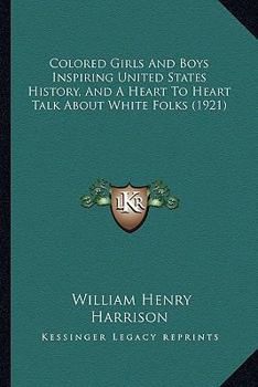 Paperback Colored Girls And Boys Inspiring United States History, And A Heart To Heart Talk About White Folks (1921) Book