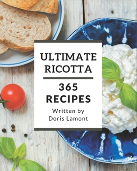 Paperback 365 Ultimate Ricotta Recipes: A Ricotta Cookbook for All Generation Book