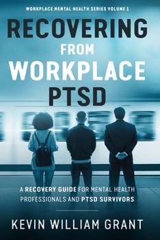 Paperback Recovering from Workplace PTSD: A Recovery Guide for Mental Health Professionals and PTSD Survivors Book