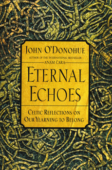 Paperback Eternal Echoes: Celtic Reflections on Our Yearning to Belong Book