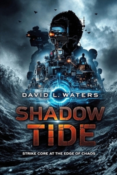 Shadow Tide:: Strike Core at the Edge of Chaos (The Strike Core Series)