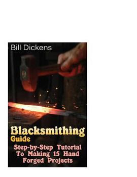 Paperback Blacksmithing Guide: Step-by-Step Tutorial To Making 15 Hand Forged Projects Book