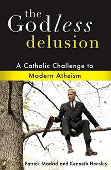Paperback The Godless Delusion: A Catholic Challenge to Modern Atheism Book